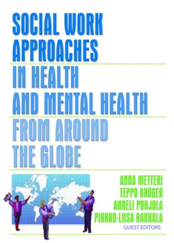 Social Work Approaches in Health and Mental Health from Around the Globe - Metteri, Anna a Kroger, Teppo a Pohjola, Anneli a Rauhala, Pirkko-Liisa