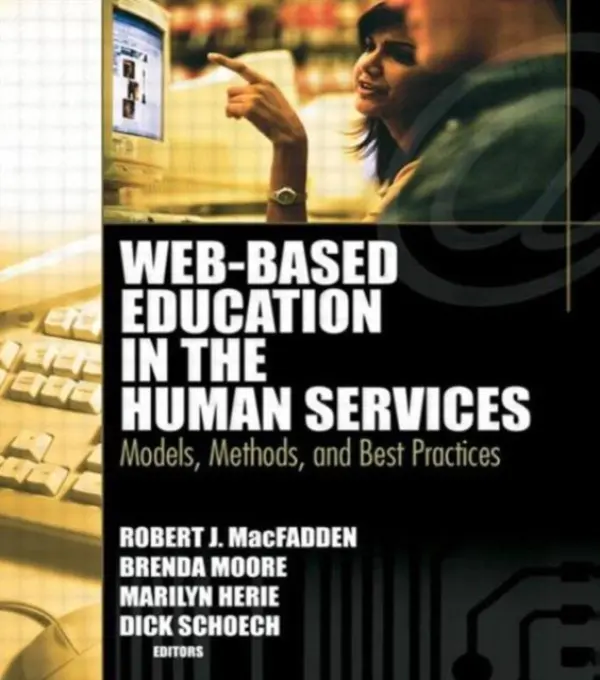 Web-Based Education in the Human Services - Schoech, Richard a Moore, Brenda (Texas A a m University-commerce, Commerce, TX, USA) a Macfadden, Robert James a Herie, Marilyn