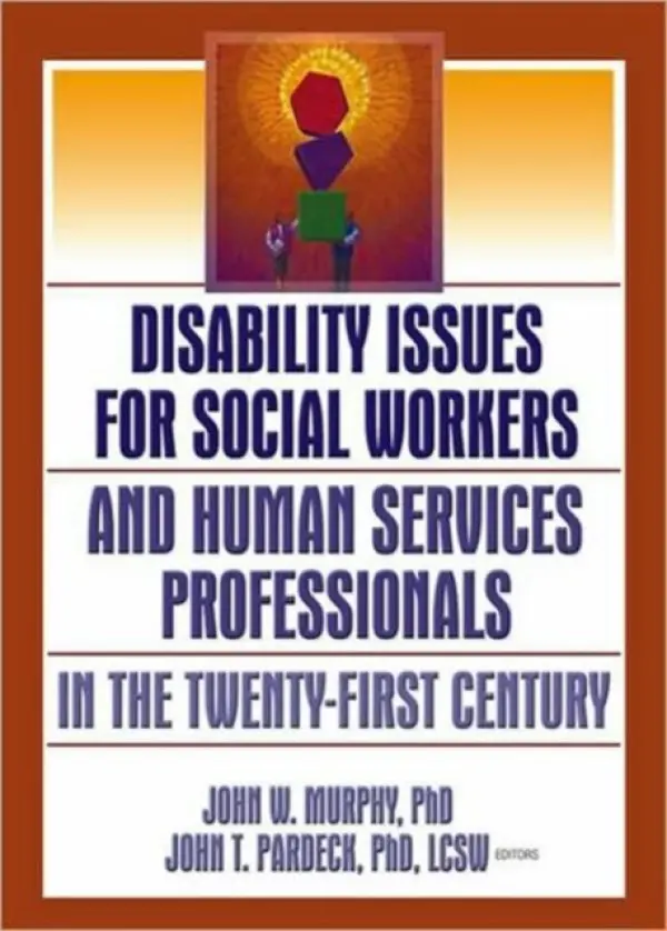 Disability Issues for Social Workers and Human Services Professionals in the Twenty-First Century - Pardeck, Jean A a Murphy, John W