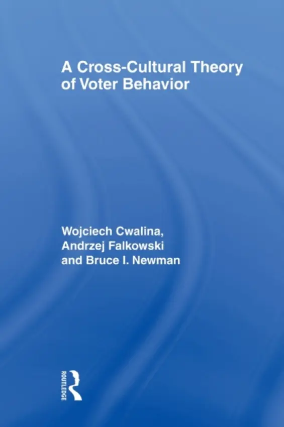 Cross-Cultural Theory of Voter Behavior - Cwalina, Wojciech a Falkowski, Andrzej a Newman, Bruce I (DePaul University, USA)