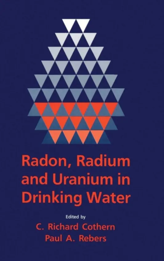 Radon, Radium, and Uranium in Drinking Water - Cothern, C. Richard (Consultant, Chevy Chase, Maryland, USA)