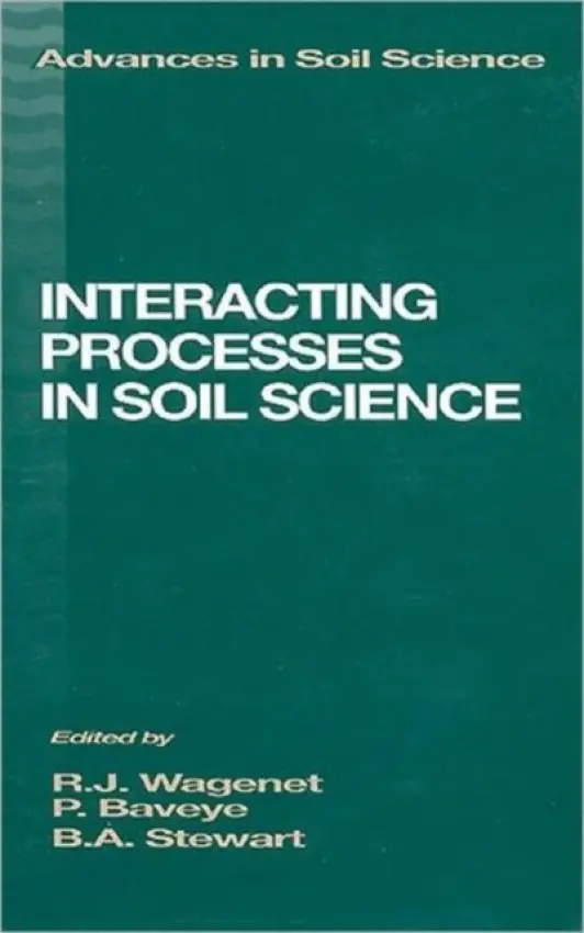 Interacting Processes in Soil Science - Wagenet, R.J. a Baveye, Philippe a Stewart, B.A.