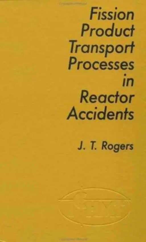 Fission Product Processes In Reactor Accidents - Rogers, J. T.