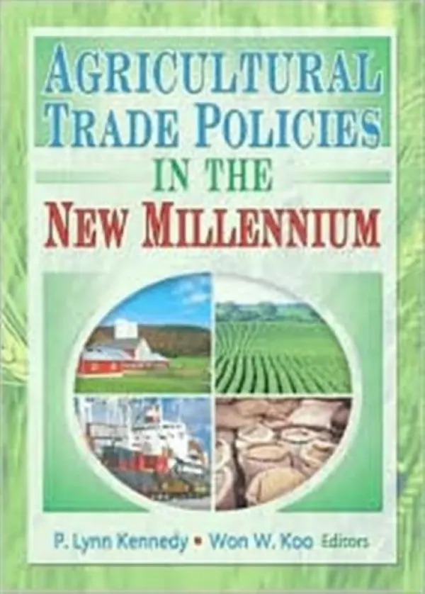 Agricultural Trade Policies in the New Millennium - O'Rourke, Andrew D a Kennedy, P. Lynn (Louisiana State University, Baton Rouge, LA, USA) a Koo, Won W