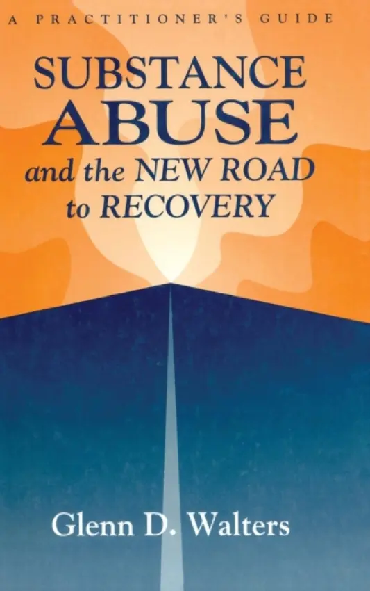 Substance Abuse And The New Road To Recovery - Walters, Glenn D.