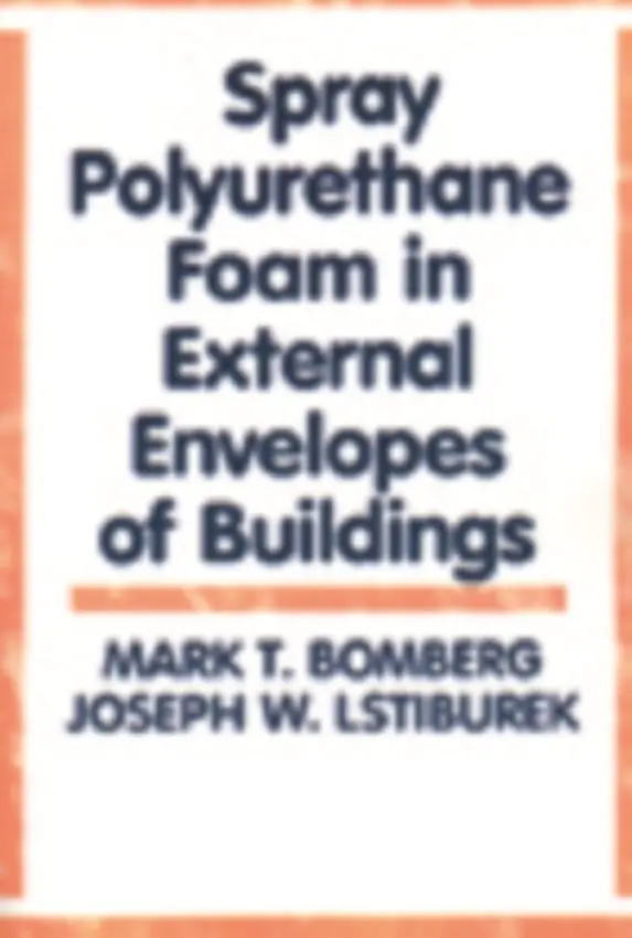 Spray Polyurethane Foam in External Envelopes of Buildings - Bomberg, Mark T. a Lstiburek, Joseph W.