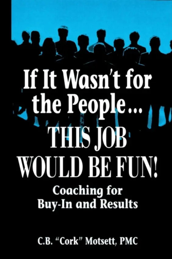 If It Wasn't For the People...This Job Would Be Fun - Motsett, C. B.