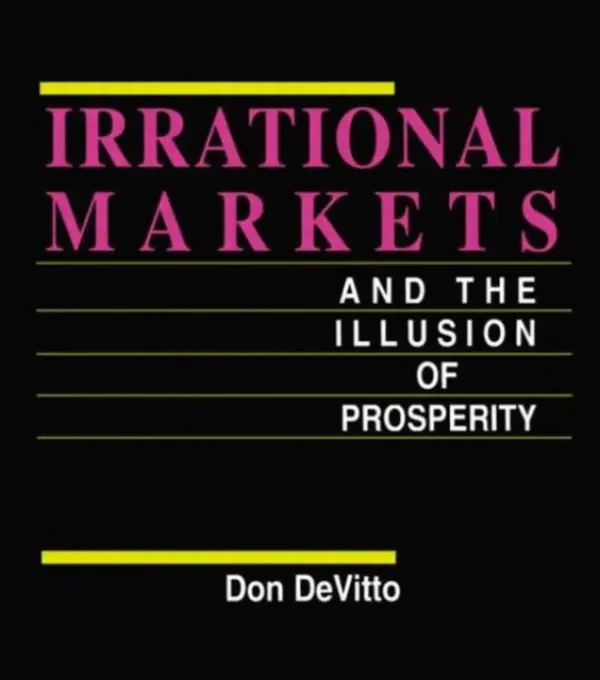 Irrational Markets and the Illusion of Prosperity - DeVitto, Don