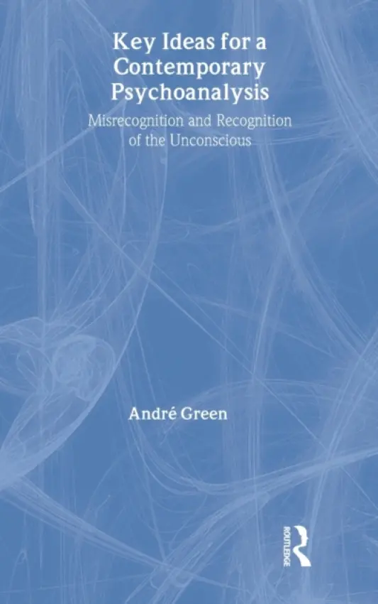 Key Ideas for a Contemporary Psychoanalysis - Green, Andre