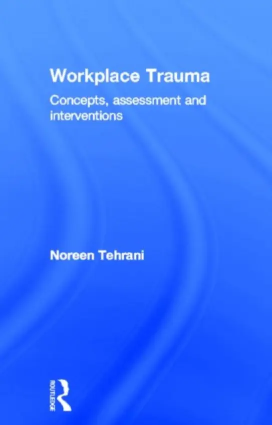 Workplace Trauma - Tehrani, Noreen (Employee Support Training and Development, Twickenham, UK)