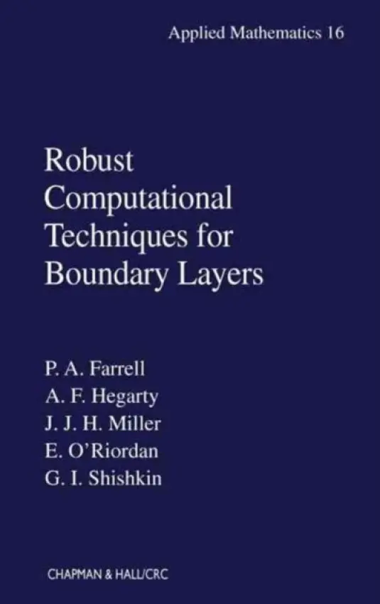 Robust Computational Techniques for Boundary Layers - Farrell, Paul a Hegarty, Alan a Miller, John M., MD, FACR a O'Riordan, Eugene a Shishkin, Grigory I.