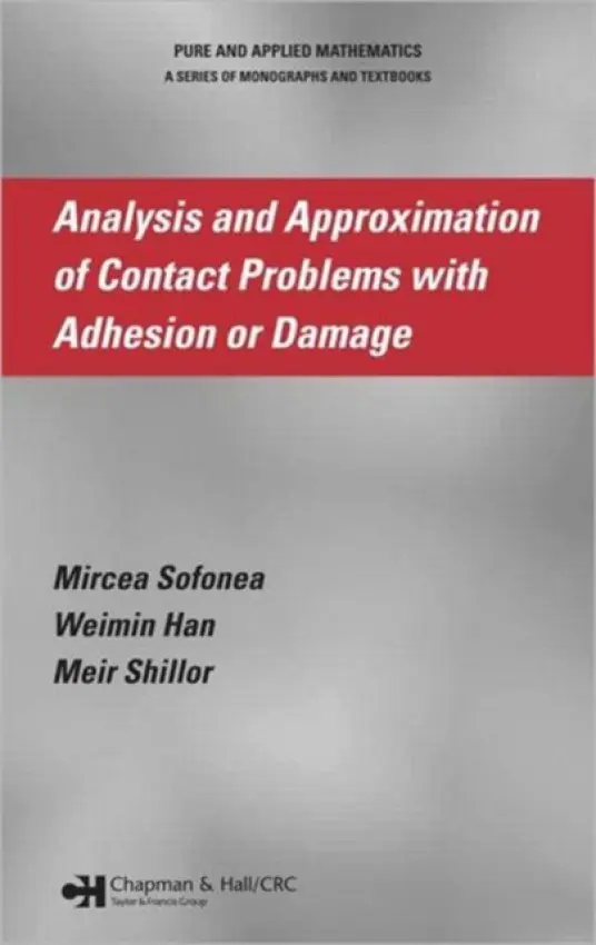 Analysis and Approximation of Contact Problems with Adhesion or Damage - Sofonea, Mircea (University of Perpignan, France) a Han, Weimin (University of Iowa, Iowa City, USA) a Shillor, Meir (Oakland University, Michigan, USA)