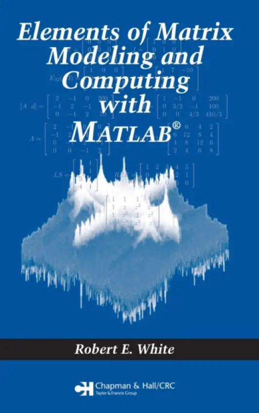 Elements of Matrix Modeling and Computing with MATLAB - White, Robert E. (North Carolina State University, Raleigh, USA)