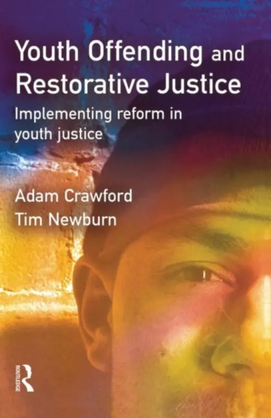 Youth Offending and Restorative Justice - Crawford, Adam (University of Leeds, UK) a Newburn, Tim (London School of Economics and Political Science, UK)