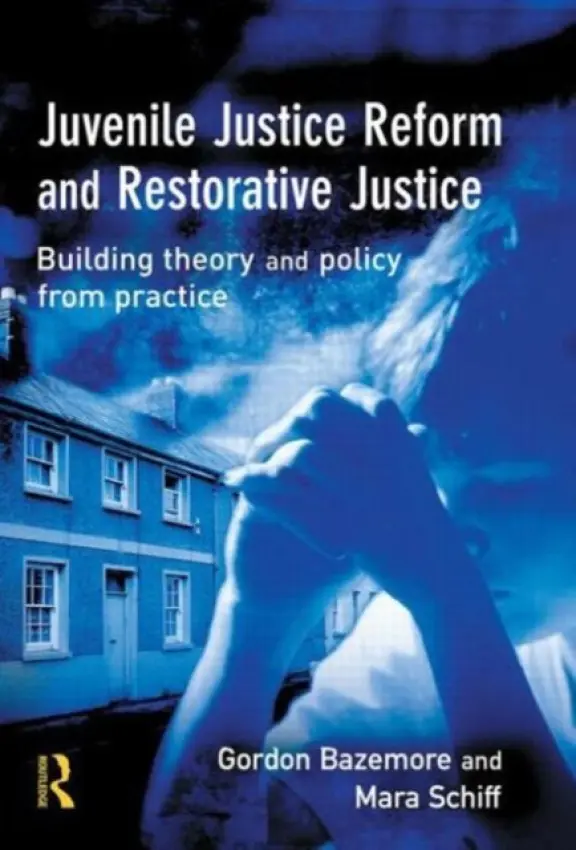 Juvenile Justice Reform and Restorative Justice - Bazemore, Gordon (Florida Atlantic University, Fort Lauderdale, USA) a Schiff, Mara