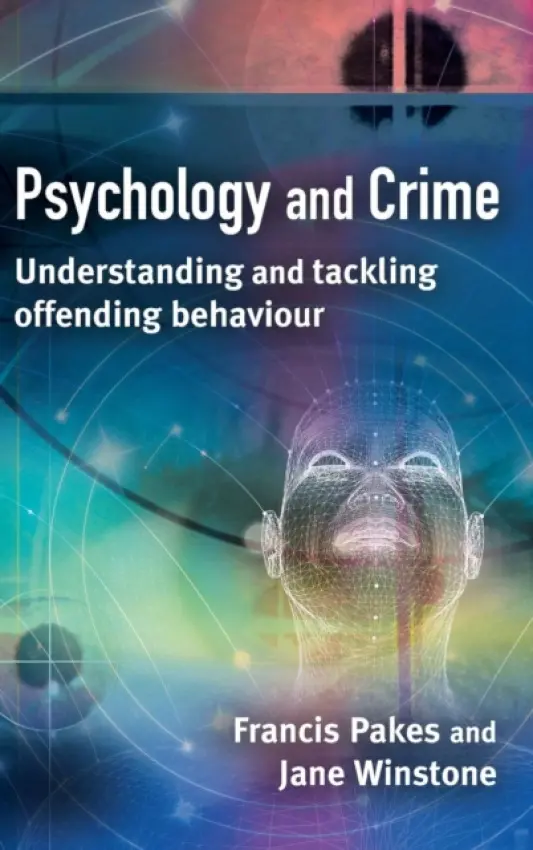 Psychology and Crime - Pakes, Francis (University of Portsmouth, UK) a Winstone, Jane (University of Portsmouth)