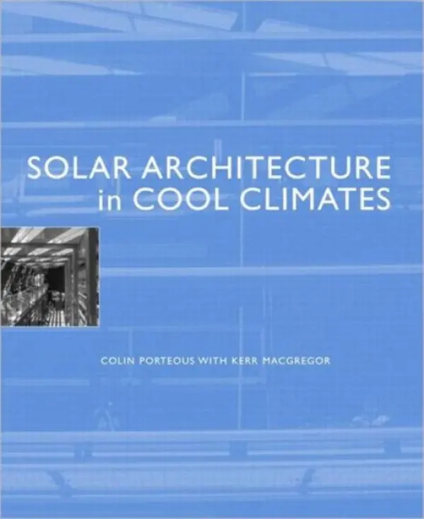 Solar Architecture in Cool Climates - Porteous, Colin