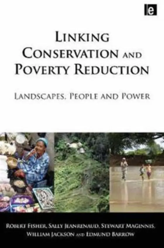 Linking Conservation and Poverty Reduction - Fisher, Robert a Maginnis, Stewart a Jackson, William a Barrow, Edmund a Jeanrenaud, Sally