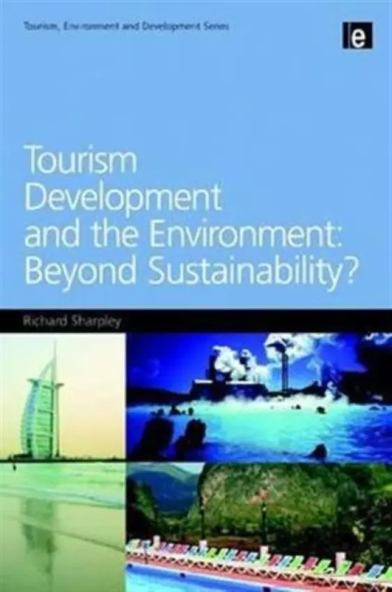 Tourism Development and the Environment: Beyond Sustainability? - Sharpley, Richard (University of Central Lancashire, UK)
