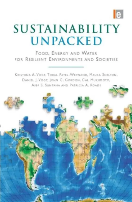 Sustainability Unpacked - Vogt, Kristiina (Seattle, Washington, USA) a Patel-Weynand, Toral a Shelton, Maura (Research Associate, College of Forest Resources, University of Washington) a Vogt, Daniel J (Associate Professor, College of Forest Resources, University of Washington.) a Gordon,