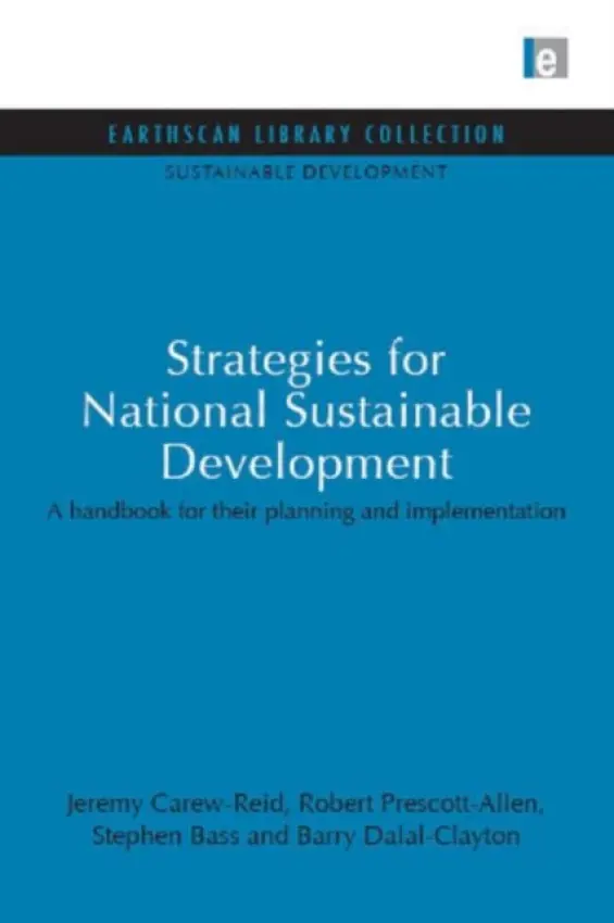 Strategies for National Sustainable Development - Carew-Reid, Jeremy a Prescott-Allen, Robert a Bass, Stephen a Dalal-Clayton, Barry