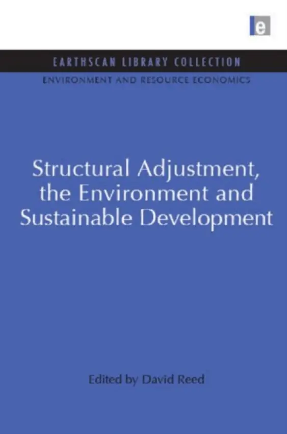 Structural Adjustment, the Environment and Sustainable Development - Reed, David