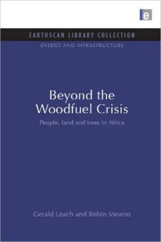Beyond the Woodfuel Crisis - Leach, Gerald a Mearns, Robin