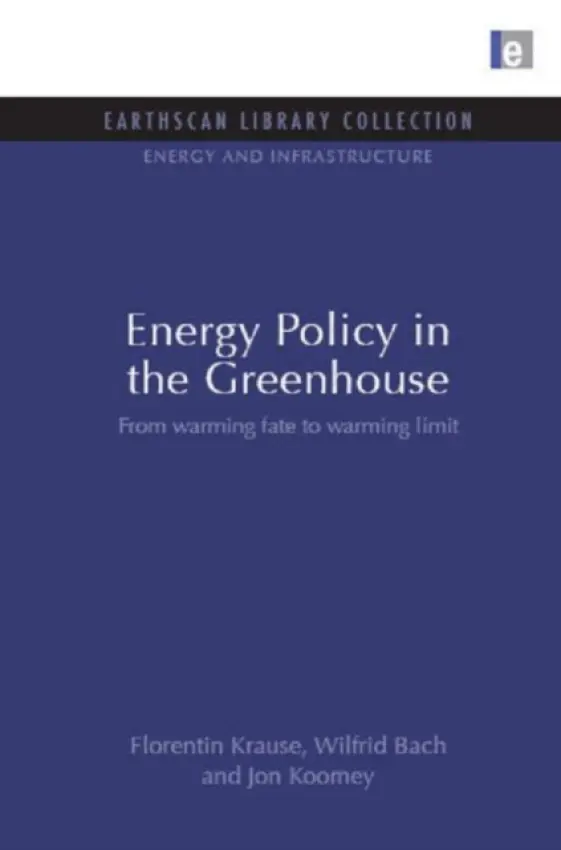 Energy Policy in the Greenhouse - Krause, Florentin a Bach, Wilfrid a Koomey, Jon