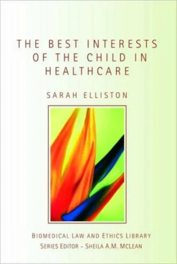 Best Interests of the Child in Healthcare - Elliston, Sarah (University of Glasgow, UK)