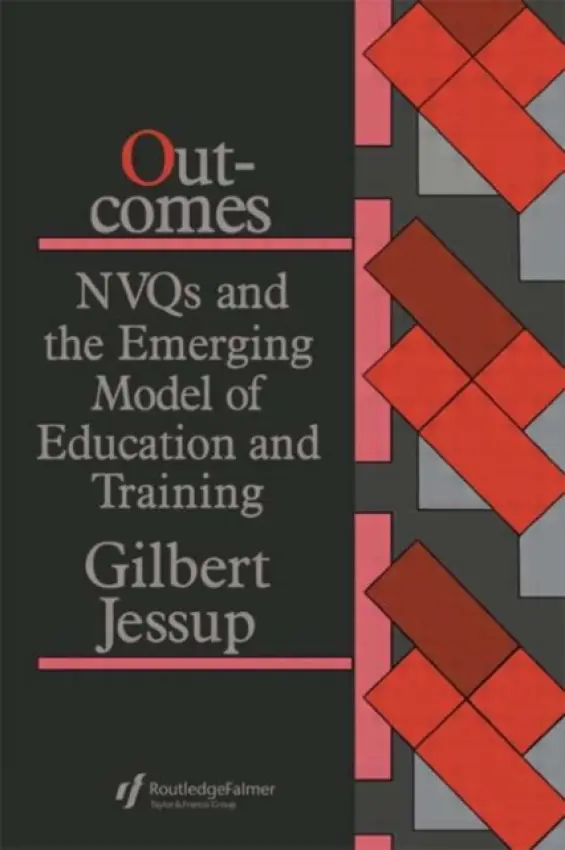Outcomes: Nvqs And The Emerging Model Of Education And Training - Jessup, Gilbert