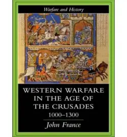 Western Warfare in the Age of the Crusades 1000-1300 - France, John