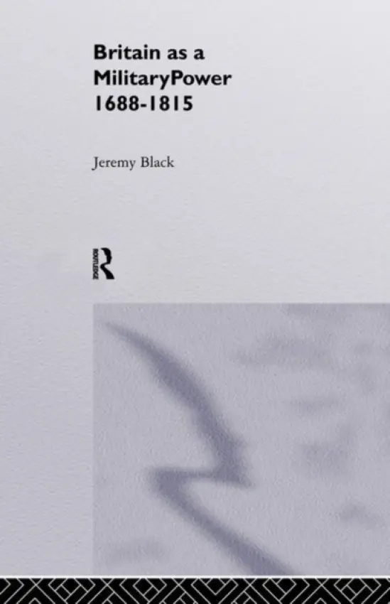 Britain As A Military Power, 1688-1815 - Black, Professor Jeremy (University of Exeter, UK) a Black, Jeremy