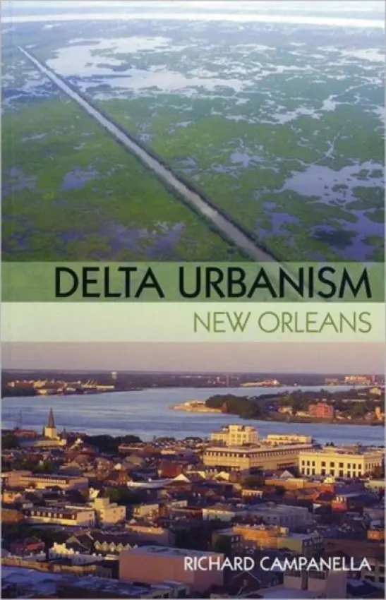 Delta Urbanism: New Orleans - Campanella, Richard (Tulane University, USA)