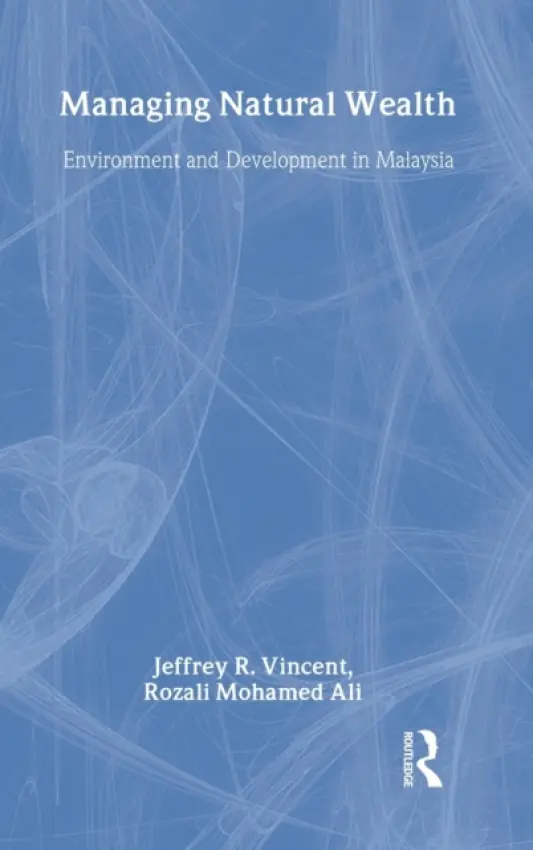 Managing Natural Wealth - Vincent, Jeffrey R. a Mohamed Ali, Rozali