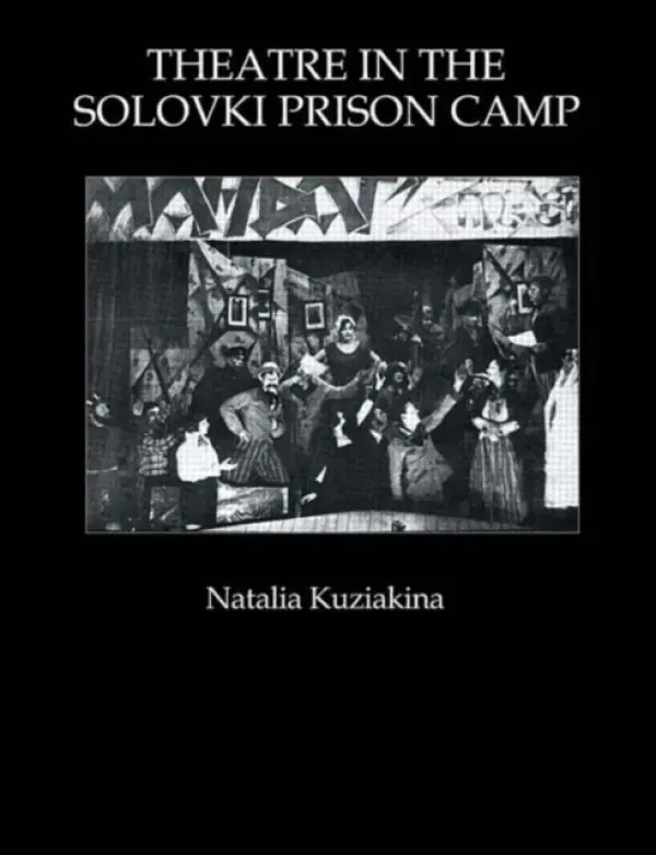 Theatre in the Solovki Prison Camp - Kuziakina, Natalia