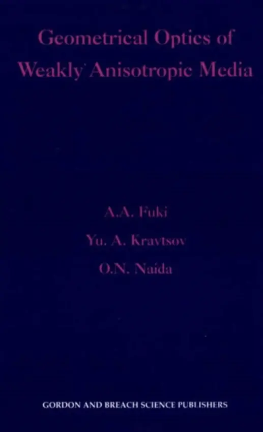 Geometrical Optics of Weakly Anisotropic Media - Fuki, A A a Kravtsov, Yu A a Naida, O N