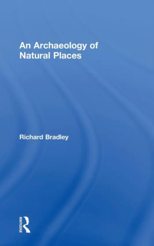 Archaeology of Natural Places - Bradley, Richard
