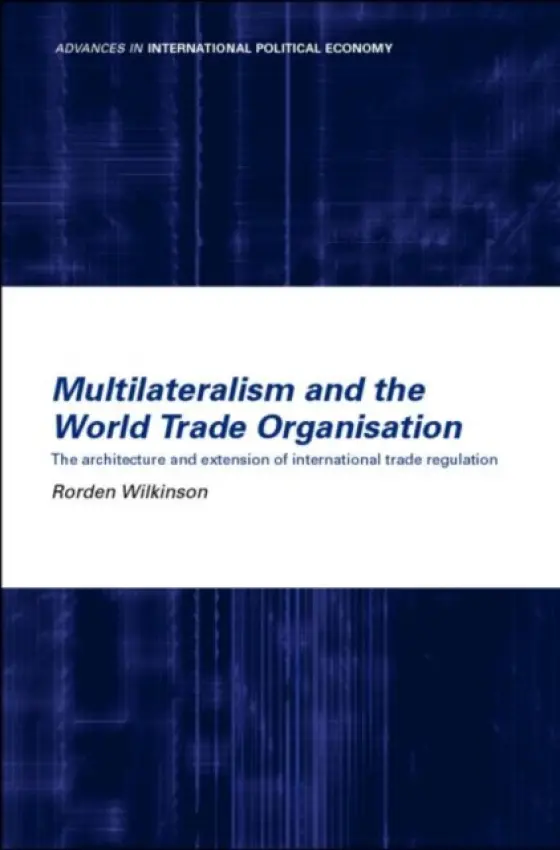 Multilateralism and the World Trade Organisation - Wilkinson, Rorden
