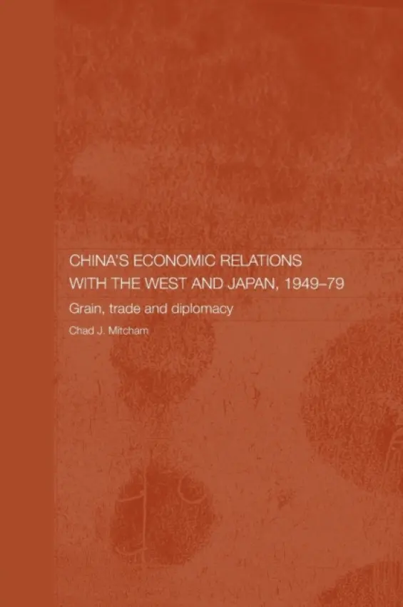 China's Economic Relations with the West and Japan, 1949-1979 - Mitcham, Chad (formerly of the School of Oriental and African Studies, UK)