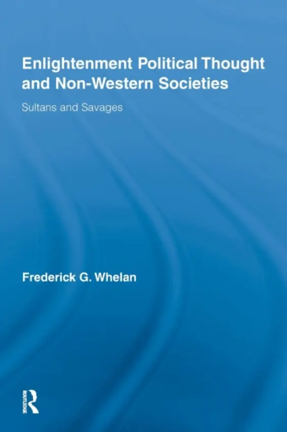 Enlightenment Political Thought and Non-Western Societies - Whelan, Frederick G. (University of Pittsburgh, USA)