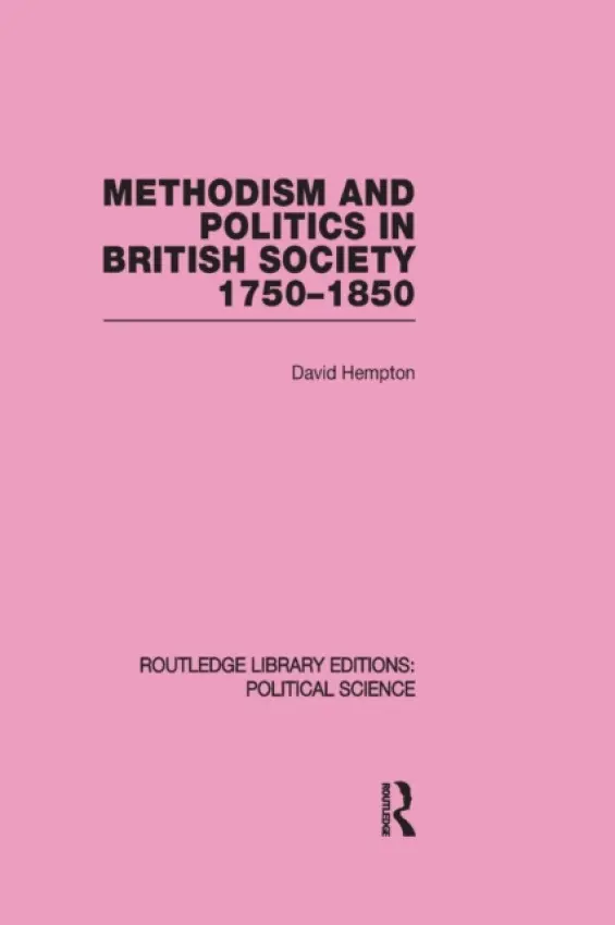 Methodism and Politics in British Society 1750-1850 (Routledge Library Editions: Political Science Volume 31) - Hempton, David (University of Harvard, USA)