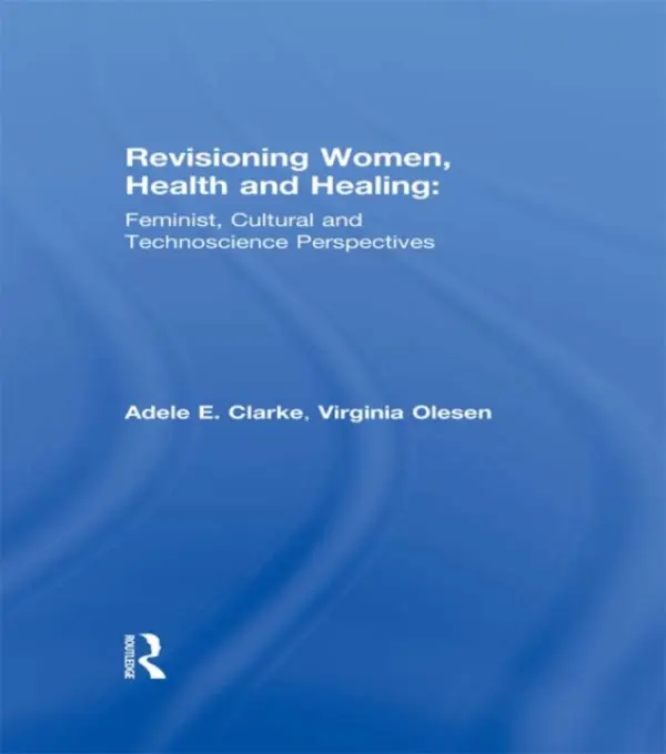 Revisioning Women, Health and Healing - Clarke, Adele E. a Olesen, Virginia