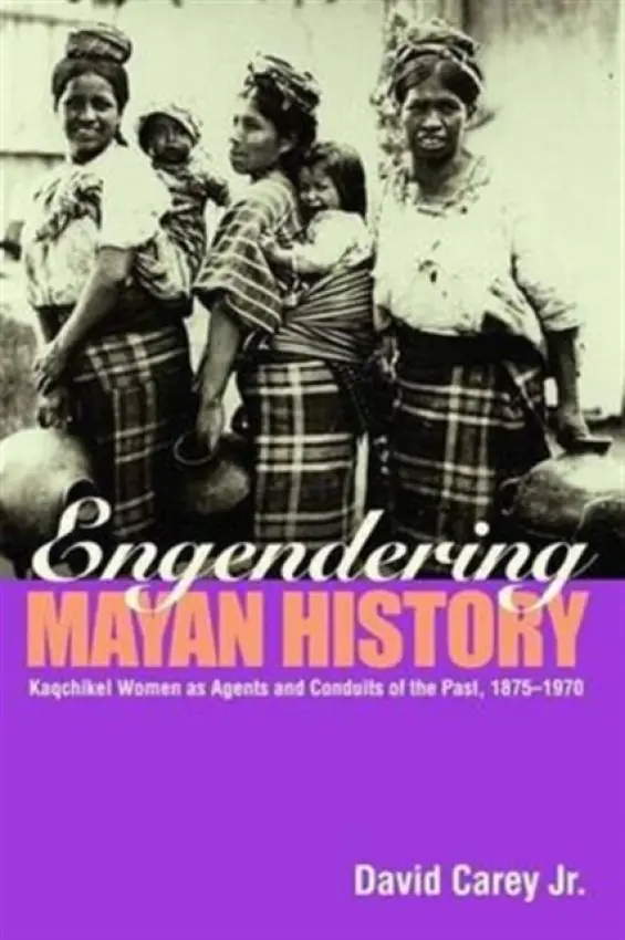 Engendering Mayan History - Carey Jr., David