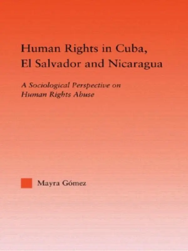 Human Rights in Cuba, El Salvador and Nicaragua - Gomez, Mayra