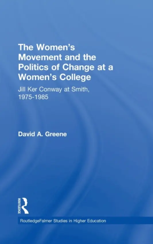 Women's Movement and the Politics of Change at a Women's College - Greene, David A.