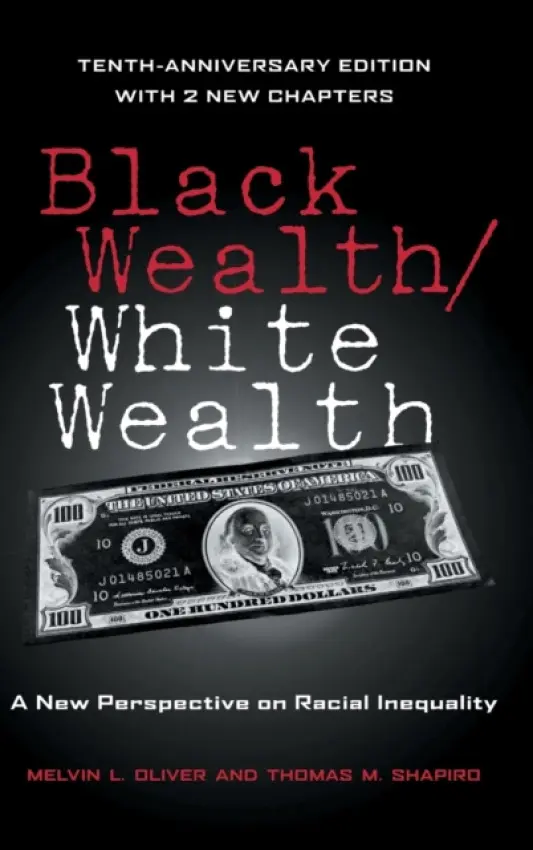 Black Wealth / White Wealth - Oliver, Melvin (Department of Sociology, University of California - Santa Barbara, USA) a Shapiro, Thomas (Department of Sociology, Brandeis University, USA)