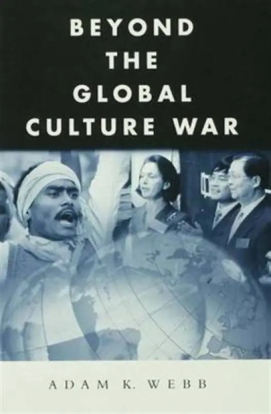 Beyond the Global Culture War - Webb, Adam K.
