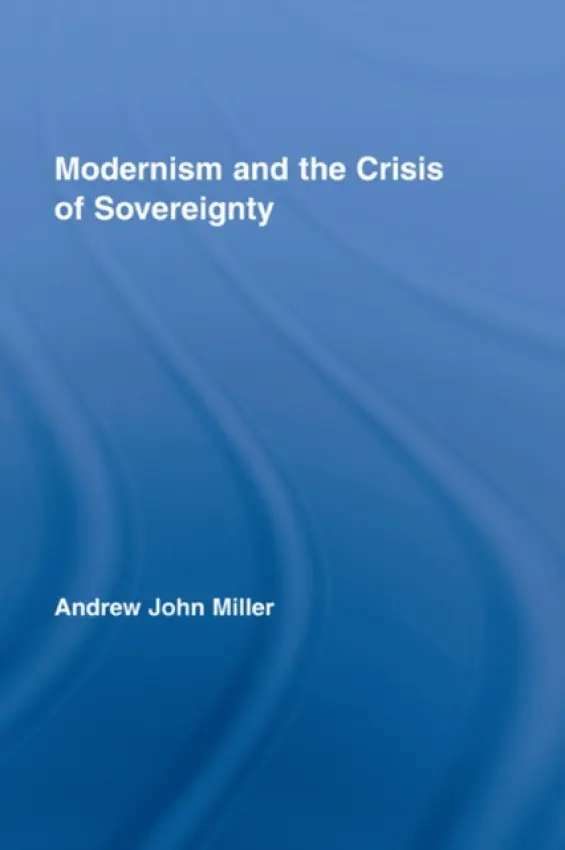 Modernism and the Crisis of Sovereignty - Miller, Andrew John (University of Montreal, Canada)