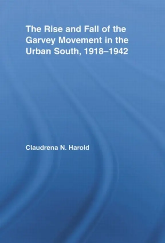 Rise and Fall of the Garvey Movement in the Urban South, 1918-1942 - Harold, Claudrena N. (University of Virginia, USA)