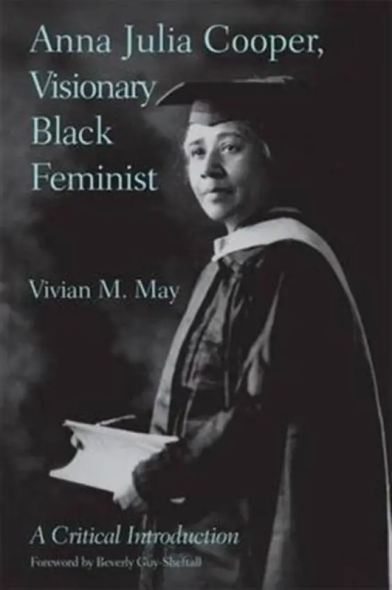 Anna Julia Cooper, Visionary Black Feminist - May, Vivian M. (Syracuse University)